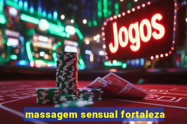 massagem sensual fortaleza